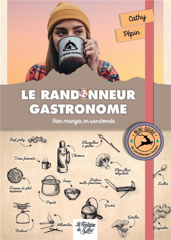 Le randonneur gastronome. Bien manger en randonnée