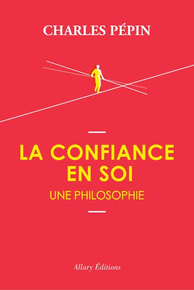 La Confiance en soi. Une philosophie