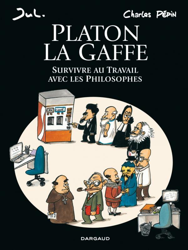 Platon la gaffe. Survivre au Travail avec les Philosophes