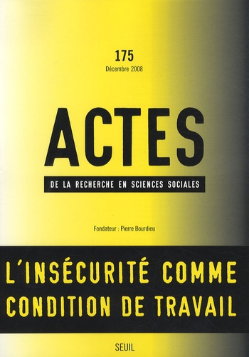Actes de la recherche en sciences sociales N° 175, Décembre 2008 : L'insécurité comme condition de t