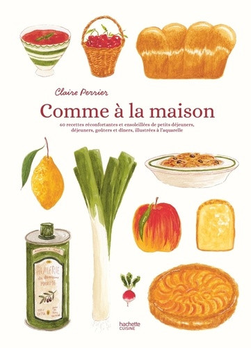 Comme à la maison. 60 recettes réconfortantes et ensoleillées de petits déjeuners, déjeuners, goûter
