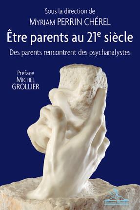 Etre parents au XXIe siècle. Des parents rencontrent des psychanalystes