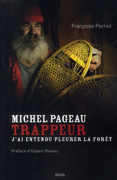 Michel Pageau, trappeur. J'ai entendu pleurer la forêt