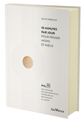 10 minutes par jour pour penser moins et mieux. Ma, une méthode de transformation intérieure en prov