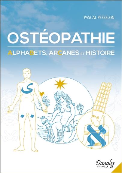 Ostéopathie. Alphabets, arcanes et histoire