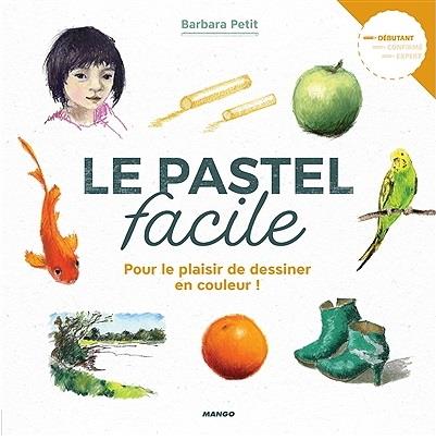 Le pastel facile. Pour le plaisir de dessiner en couleur !