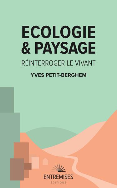Ecologie et paysage. Réinterroger le vivant