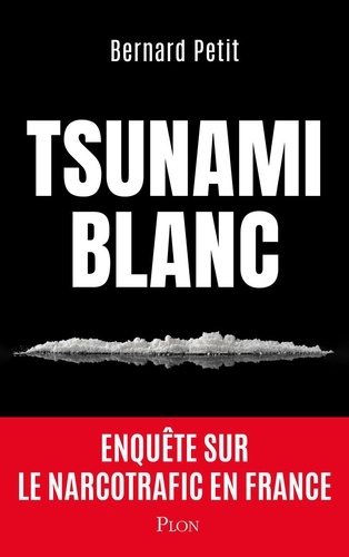 Le Tsunami blanc. Enquête sur le narcotrafic en France