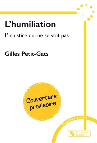 L'humiliation. L'injustice qui ne se voit pas
