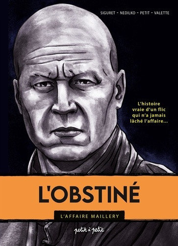 L'obstiné. L'affaire Maillery. L'histoire vraie d'un flic qui n'a jamais lâché l'affaire...