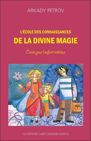 L'école des connaissances de la divine magie. Conte pour l'enfant intérieur