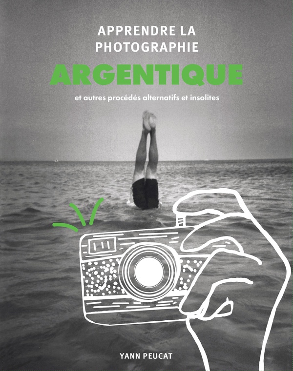 Apprendre la photographie argentique. Et autres procédés alternatifs et insolites
