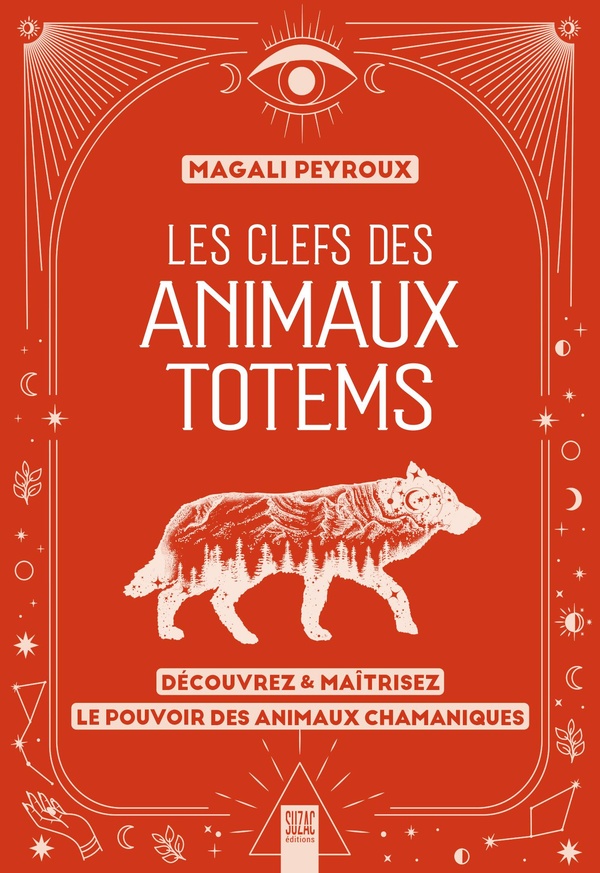 Les clefs des animaux totems. Découvrez & maîtrisez le pouvoir des animaux chamaniques