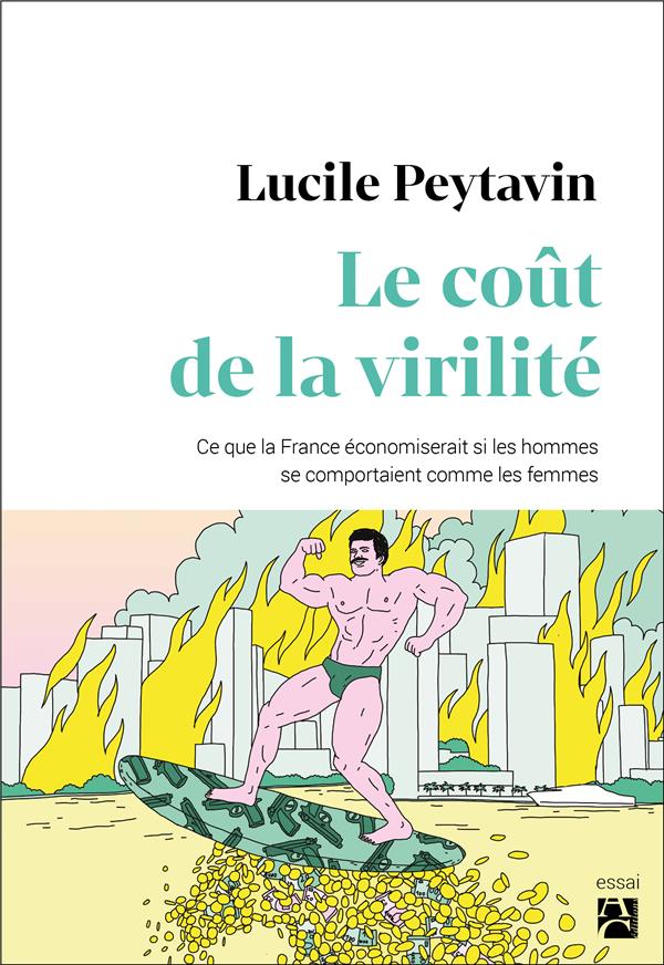Le coût de la virilité. Ce que la France économiserait si les hommes se comportaient comme les femme