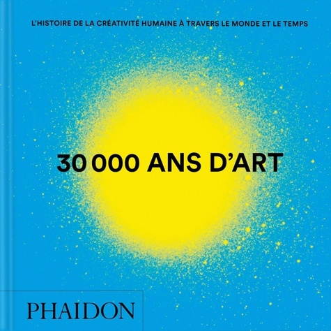 30 000 ans d'art. L'histoire de la créativité humaine à travers le monde et le temps