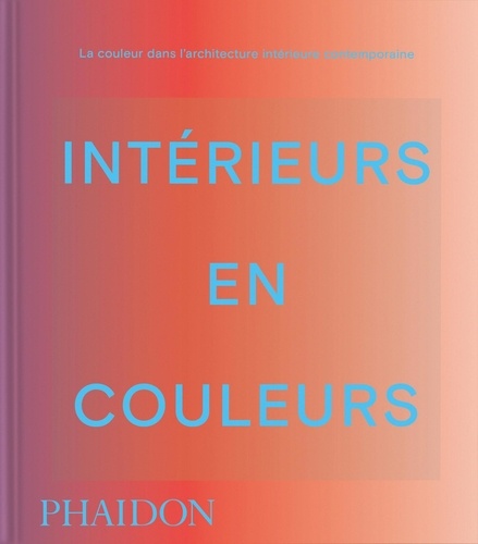 Intérieurs en couleur. La couleur dans l'architecture intérieure contemporaine