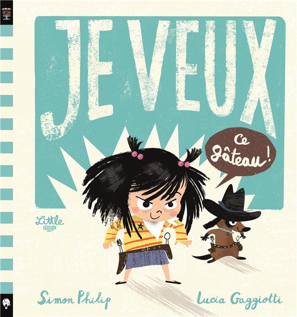 Je veux Tome 1 : Je veux ce gâteau !