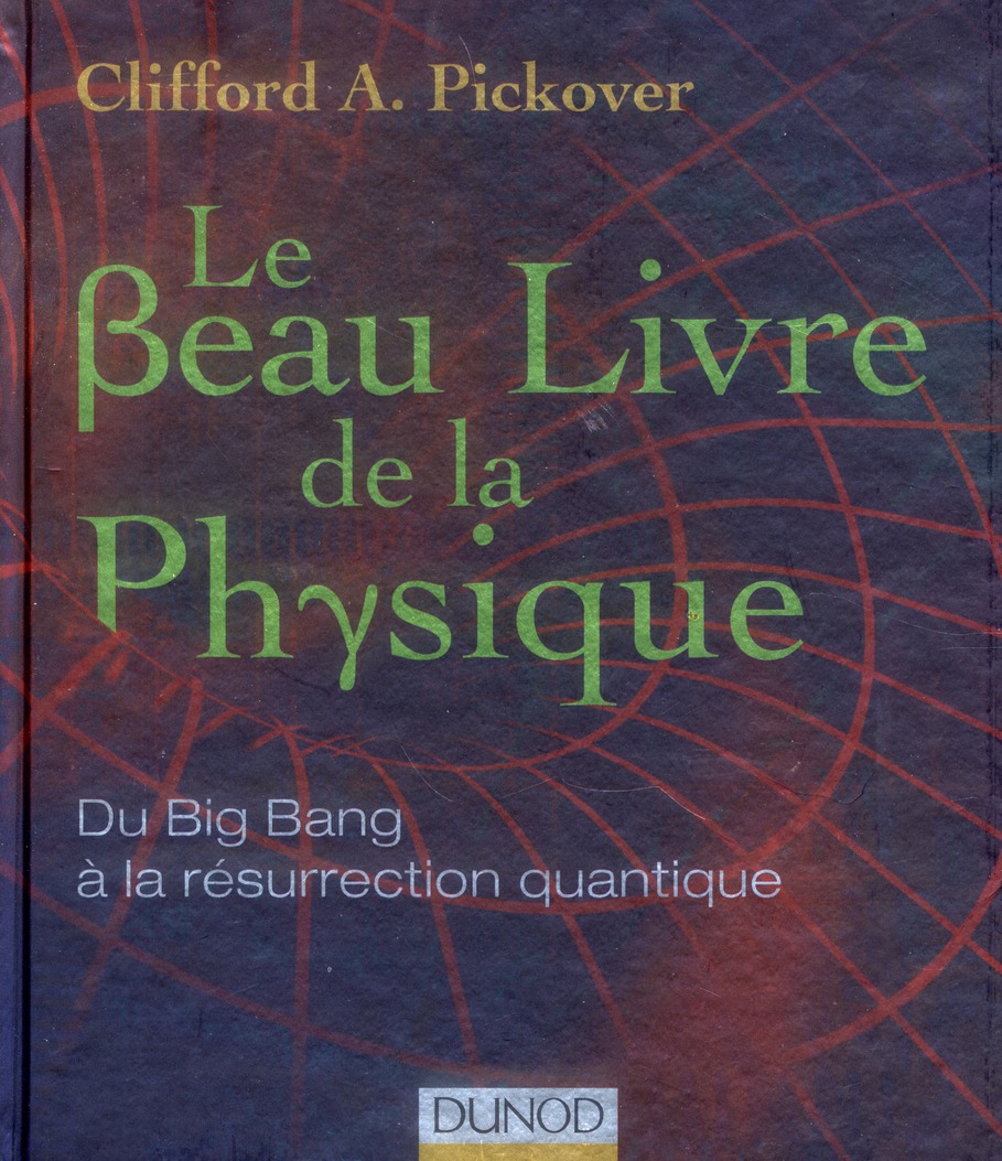 Le beau livre de la physique. Du Big Bang à la résurrection quantique