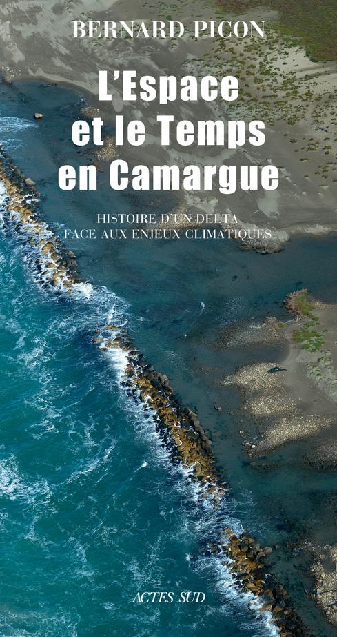 L'espace et le temps en Camargue. Histoire d'un delta face aux enjeux climatiques, 4e édition