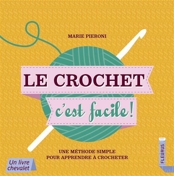 Le crochet c'est facile ! Une méthode simple pour apprendre à crocheter