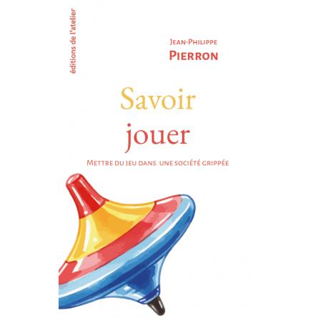 Savoir jouer. Mettre du jeu dans une société grippée