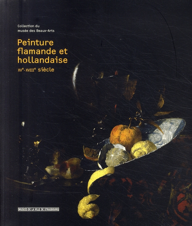Peinture flamande et hollandaise XVe-XVIIIe siècle. Collection du musée des Beaux-Arts