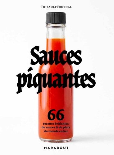 Sauces piquantes. 66 recettes brûlantes de sauces & de plats du monde entier