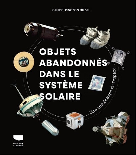 Objets abandonnés dans le système solaire. Une archéologie de l'espace