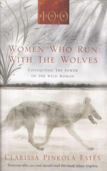 Women Who Run With The Wolves : Contacting the power of the Wild Woman