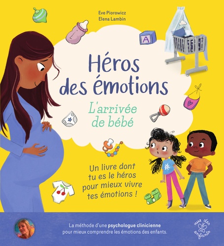 Héros des émotions, l'arrivée de bébé. Un livre "dont tu es le héros" conçu par une psychologue