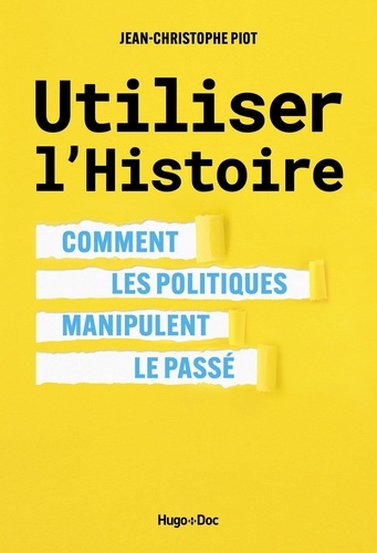 Utiliser l'Histoire. Comment les politiques manipulent le passé