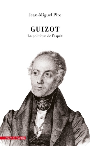 Guizot : la politique de l'esprit