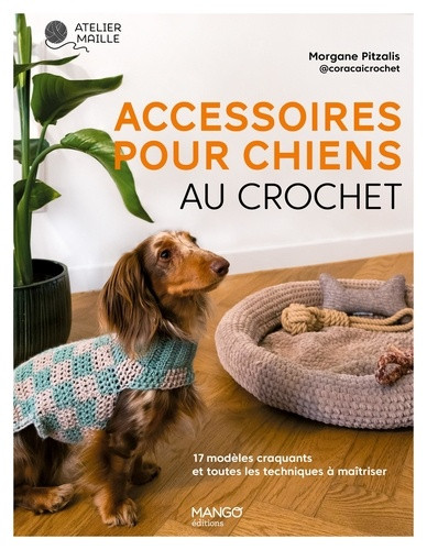 Accessoires pour chiens au crochet. 17 modèles craquants et toutes les techniques à maîtriser