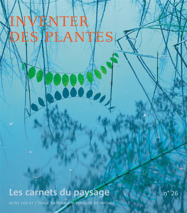 Les carnets du paysage N° 26 : Inventer des plantes