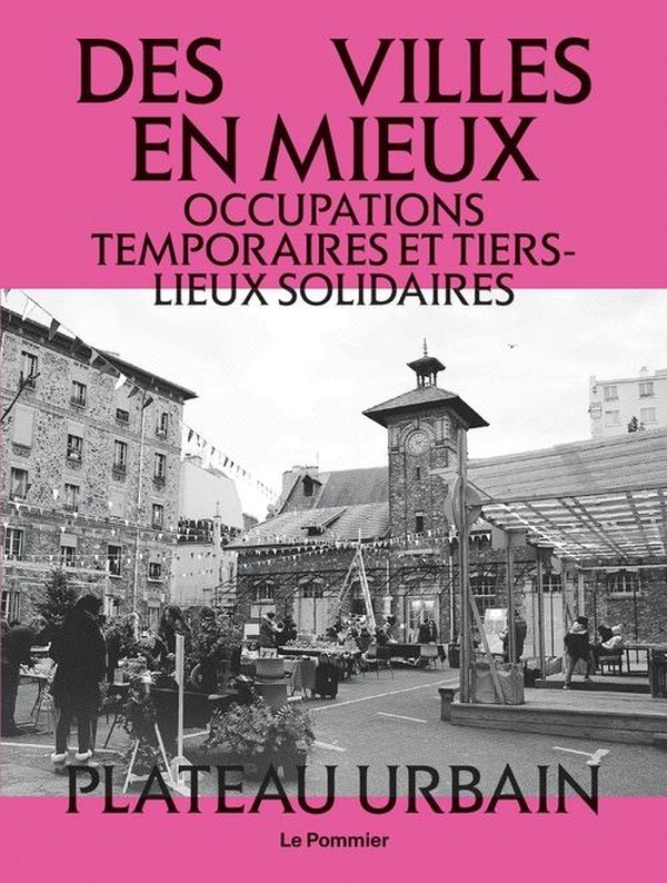 Des villes en mieux. Occupations temporaires et tiers-lieux solidaires
