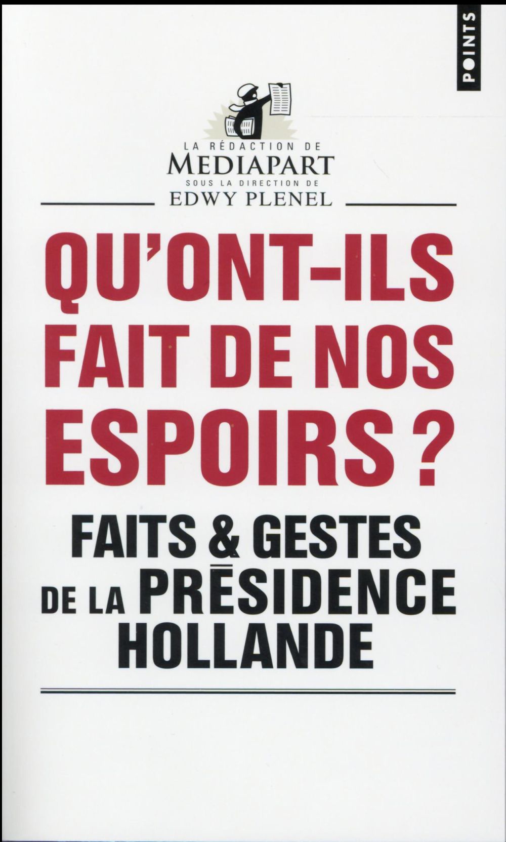 Qu'ont-ils fait de nos espoirs ? Faits et gestes de la présidence Hollande