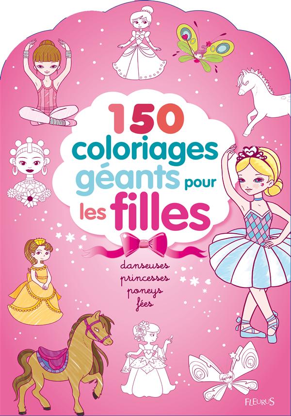 150 coloriages géants pour les filles. Danseuses, princesses, poneys, fées