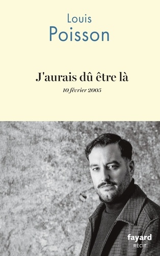 J'aurais dû être là. 10 février 2005
