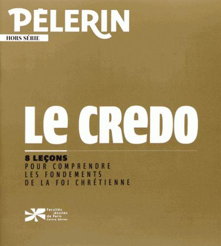 Pèlerin Hors série : Le Credo. 8 leçons pour comprendre les fondements de la foi chrétienne