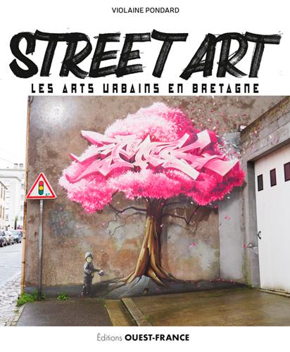 Street Art. Les arts urbains en Bretagne