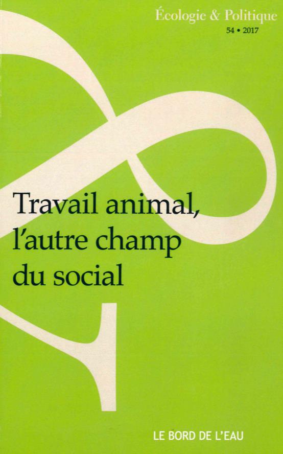 Ecologie et Politique N° 54/2017 : Travail animal, l'autre champ du social
