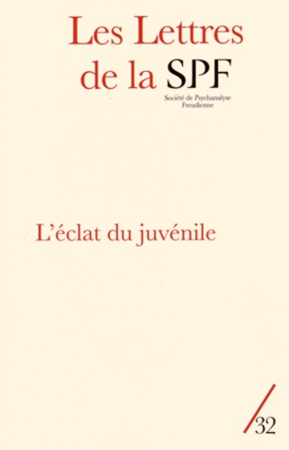 Les Lettres de la Société de Psychanalyse Freudienne N° 32/2014 : L'éclat du juvénile