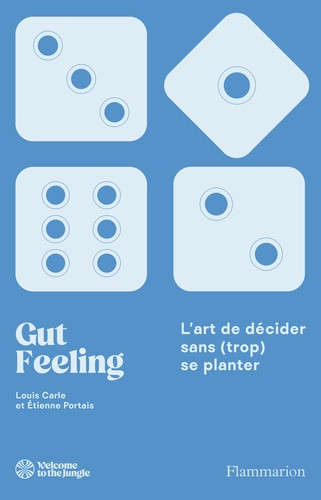 Gut Feeling. L'art de décider sans (trop) se planter