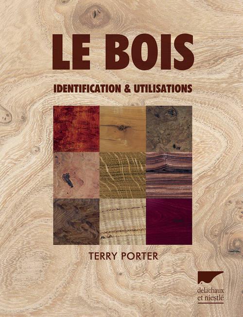 Le bois. Identification & utilisations
