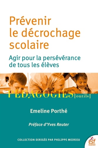 Prévenir le décrochage scolaire. Agir pour la persévérance de tous les élèves
