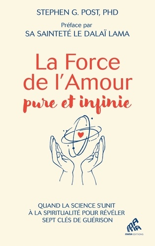 La puissance pure et infinie de l'Amour. Quand la science s'unit à la spiritualité pour révéler sept