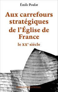 Aux carrefours stratégiques de l'Eglise de France. XXe siècle