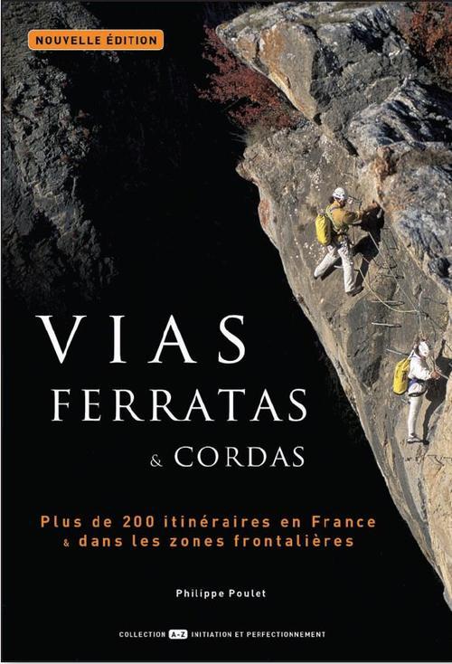 Vias ferratas & cordas. Tous les itinéraires de France & des zones frontalières, Edition 2012-2013