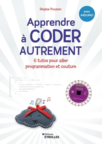 Apprendre à coder autrement avec Arduino. 6 tutos pour allier programmation et couture