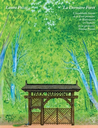 La Dernière Forêt. L'inoubliable beauté de la Forêt primaire de Bialowieza [...]